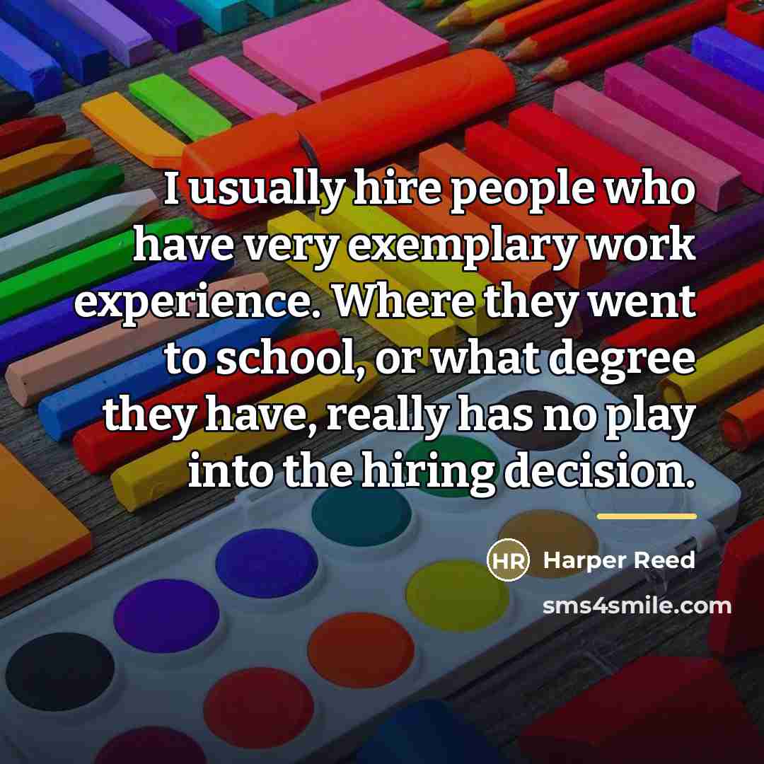 “I usually hire people who have very exemplary work experience.…” quote by Harper Reed