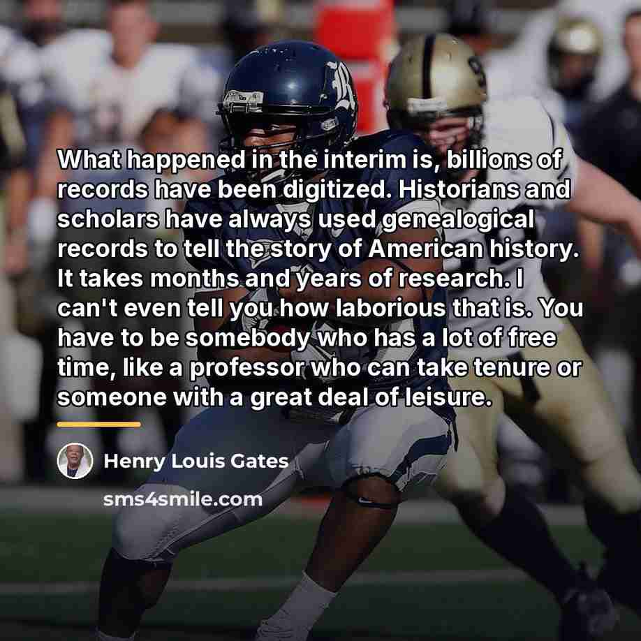 “What happened in the interim is, billions of records have…” quote by Henry Louis Gates