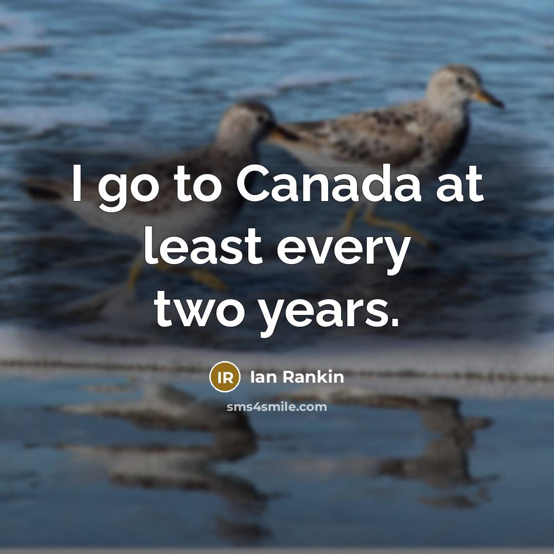 “I go to Canada at least every two years.…” quote by Ian Rankin