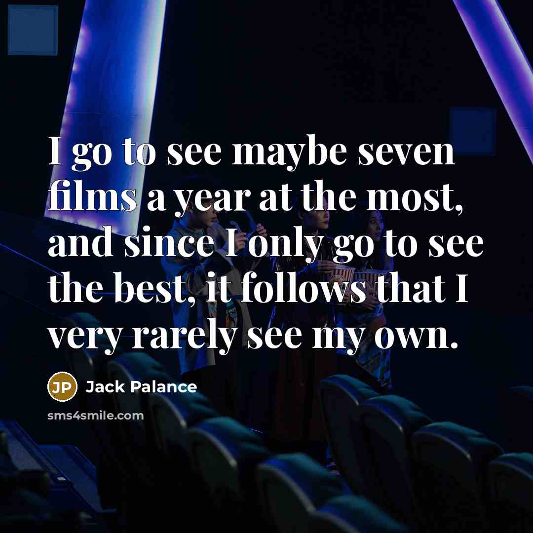 “I go to see maybe seven films a year at…” quote by Jack Palance