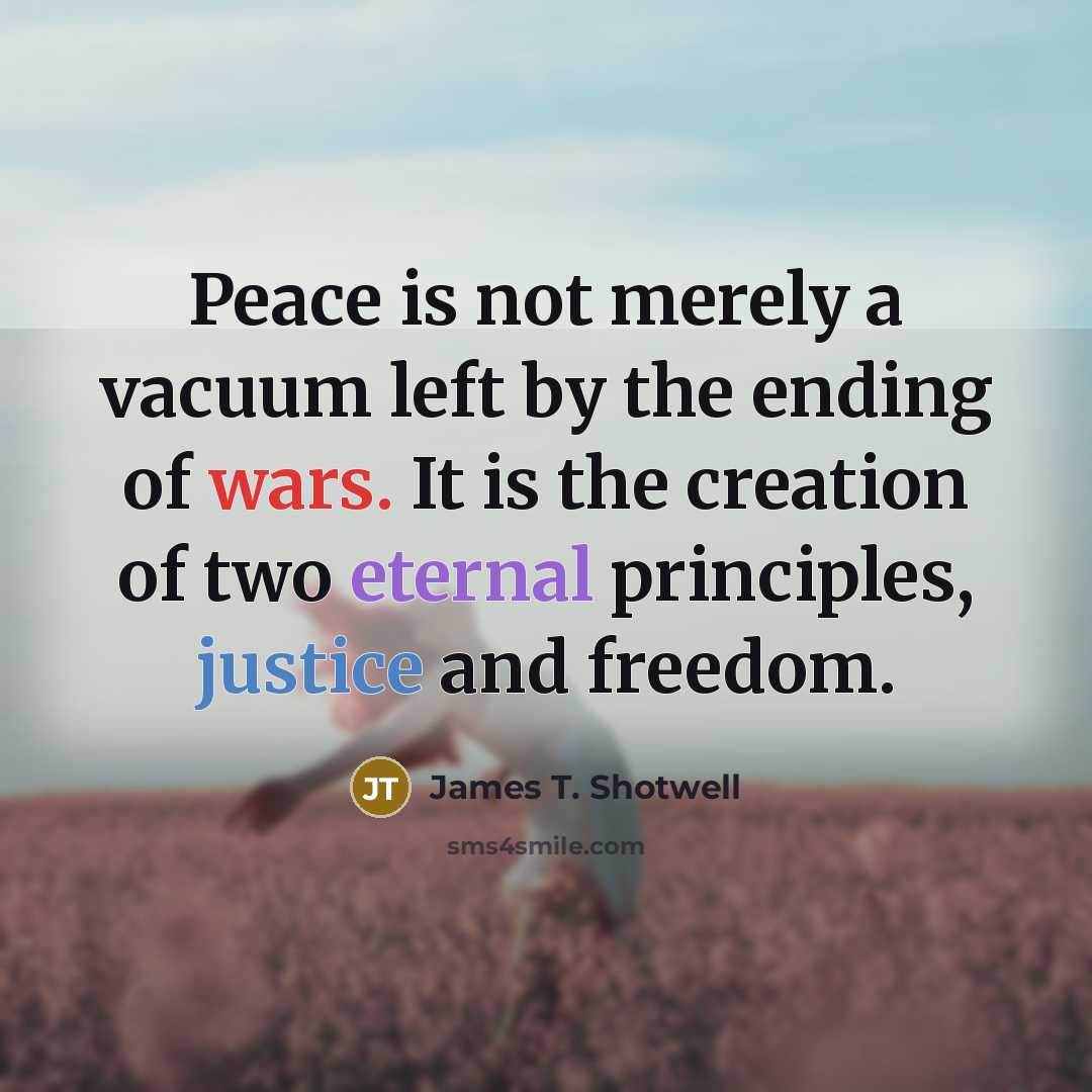 “Peace is not merely a vacuum left by the ending…” quote by James T. Shotwell