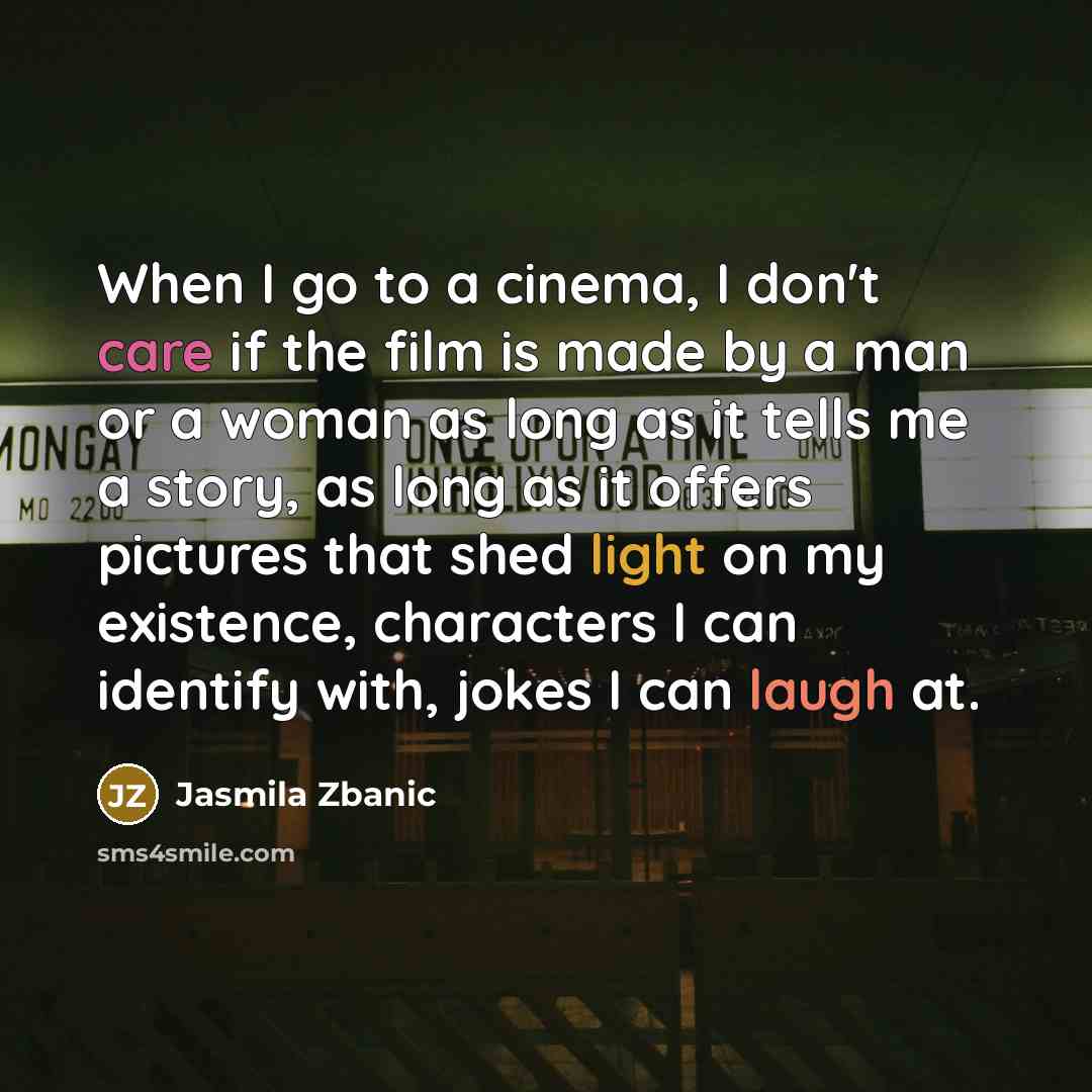 “When I go to a cinema, I don't care if…” quote by Jasmila Zbanic