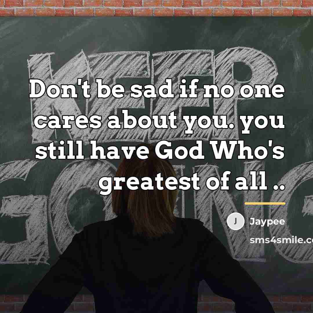 “Don't be sad if no one cares about you. you…” quote by Jaypee