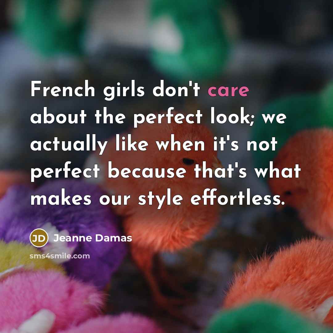 “French girls don't care about the perfect look; we actually…” quote by Jeanne Damas