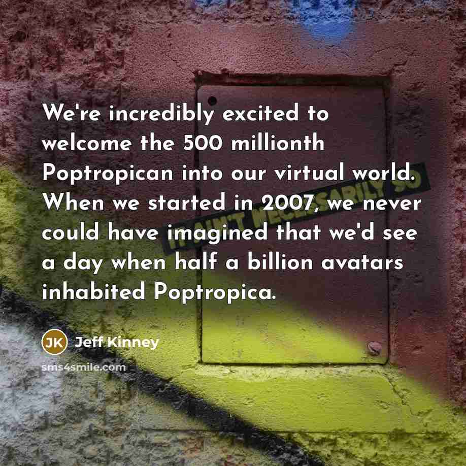 “We're incredibly excited to welcome the 500 millionth Poptropican into…” quote by Jeff Kinney