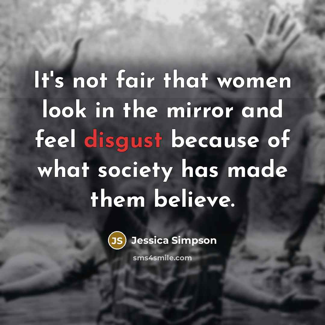 “It's not fair that women look in the mirror and…” quote by Jessica Simpson