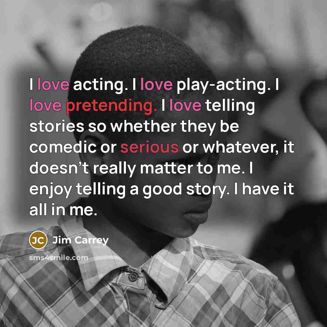 “I love acting. I love play-acting. I love pretending. I…” quote by Jim Carrey