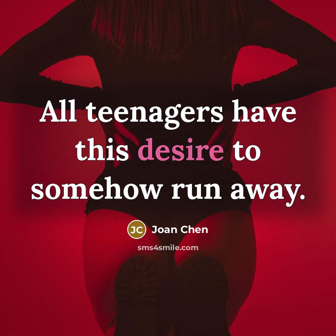 “All teenagers have this desire to somehow run away.…” quote by Joan Chen