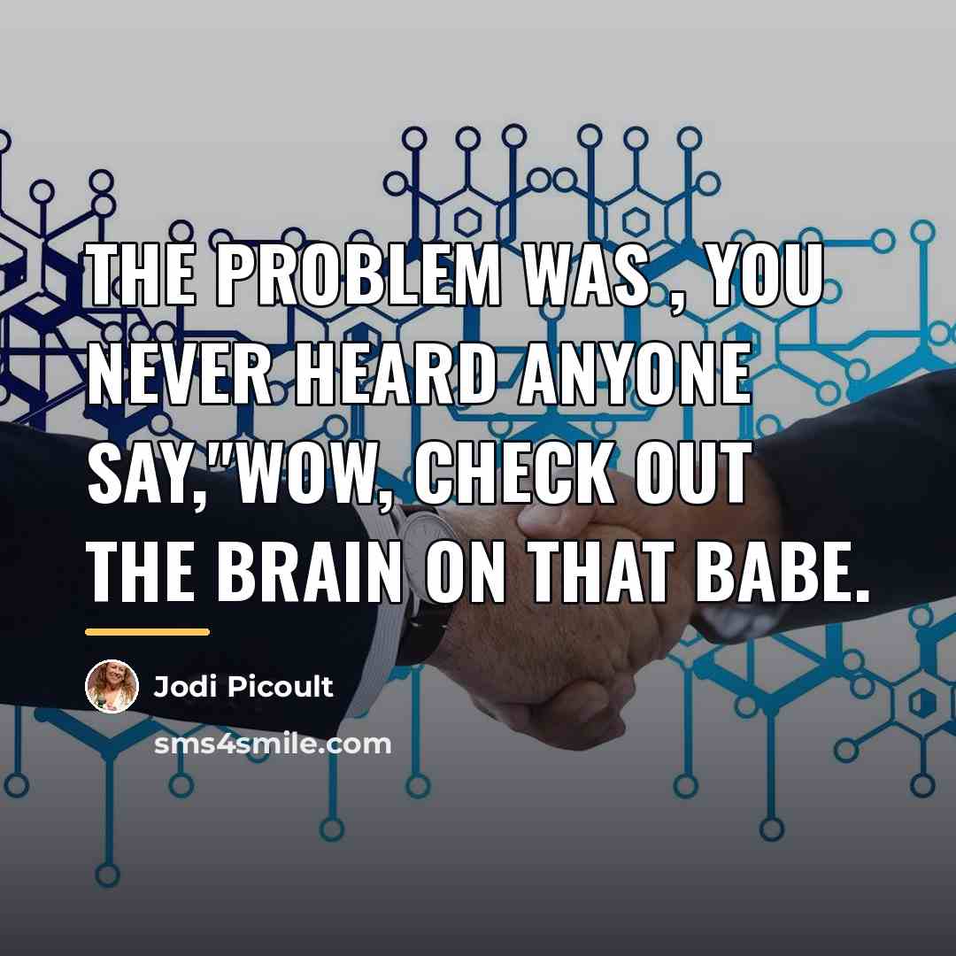“The problem was , you never heard anyone say,"wow, check…” quote by Jodi Picoult