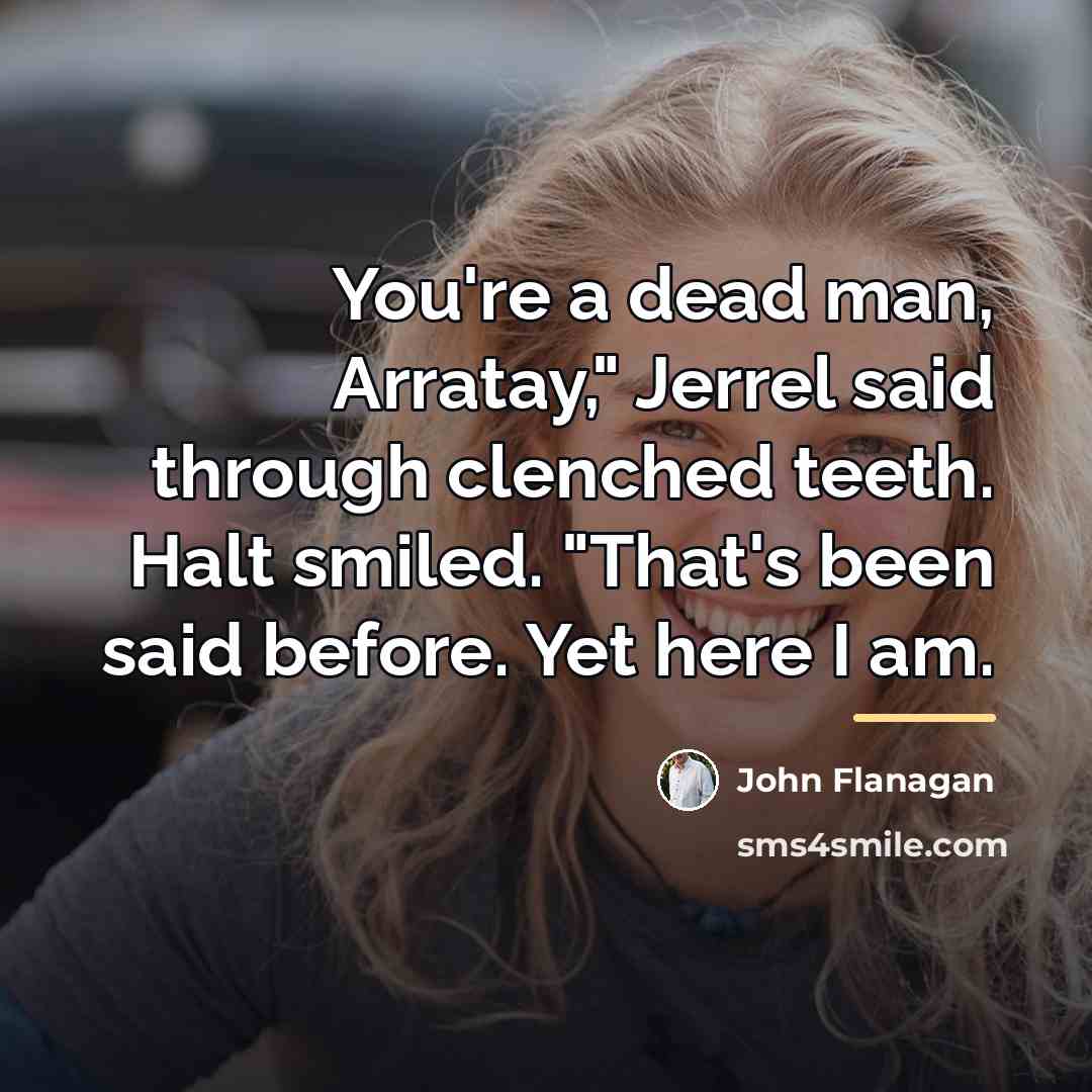 “You're a dead man, Arratay," Jerrel said through clenched teeth.…” quote by John Flanagan