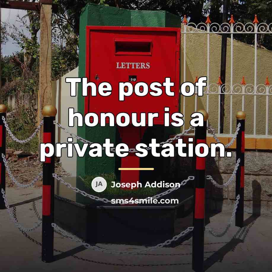 “The post of honour is a private station.…” quote by Joseph Addison