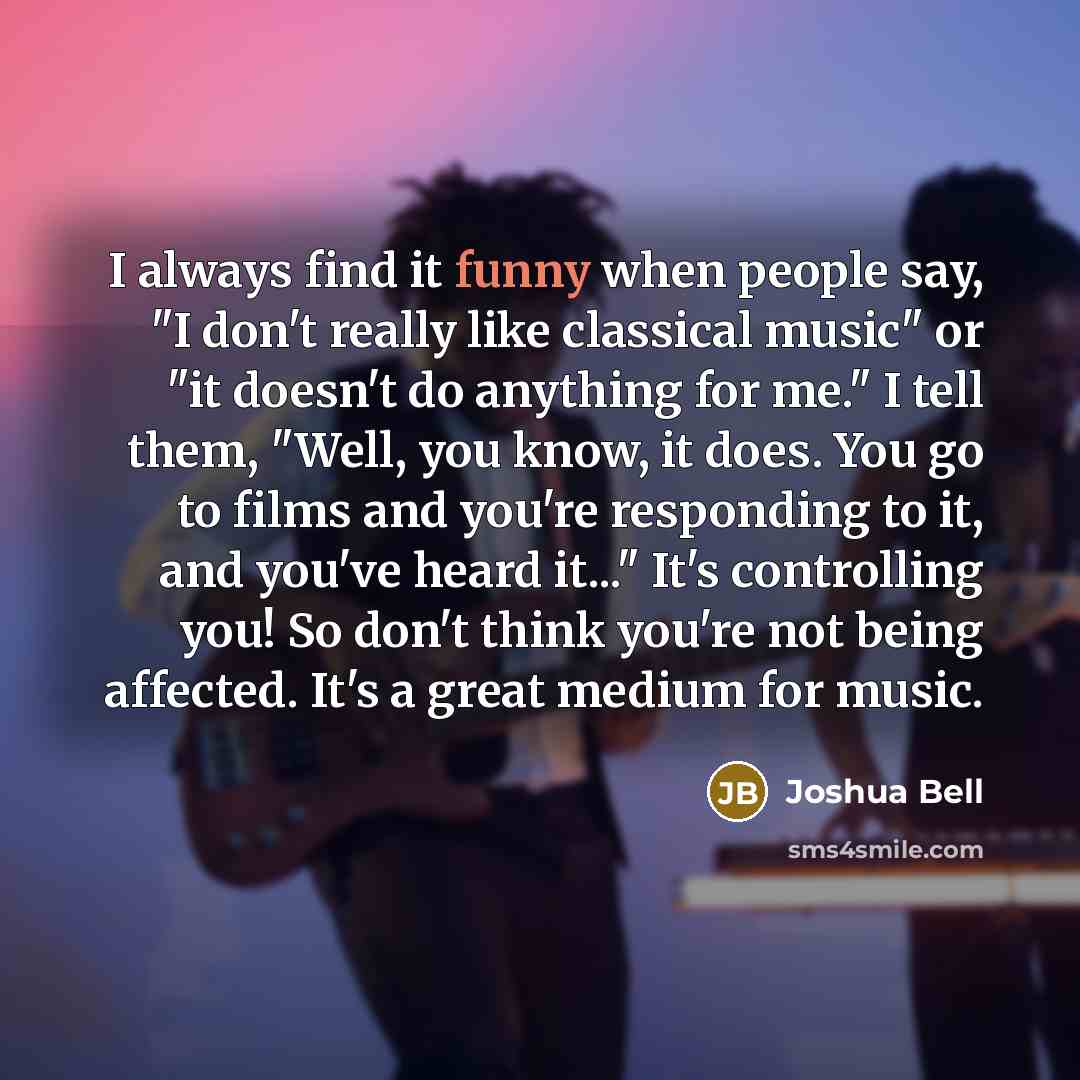 “I always find it funny when people say, "I don't…” quote by Joshua Bell