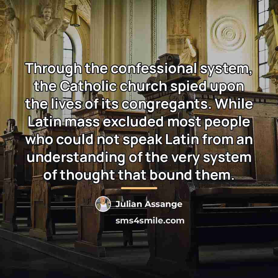 “Through the confessional system, the Catholic church spied upon the…” quote by Julian Assange