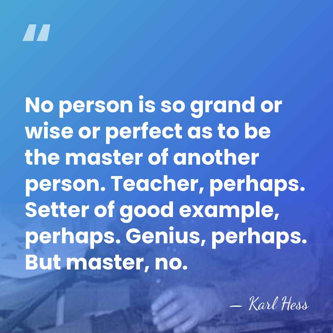 No person is so grand or wise or perfect as to be&hellip; - Karl Hess