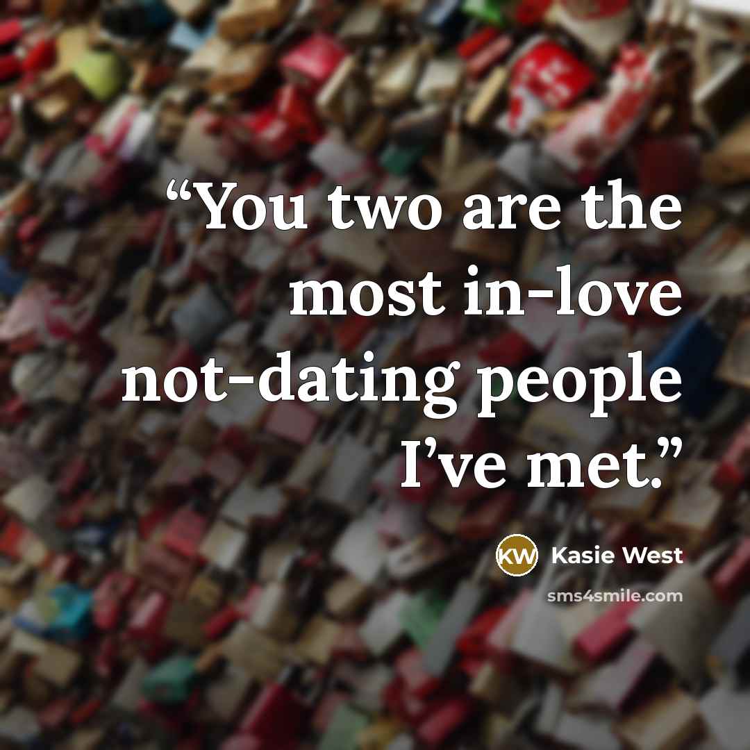 “You two are the most in-love not-dating people I’ve met.” quote by Kasie West