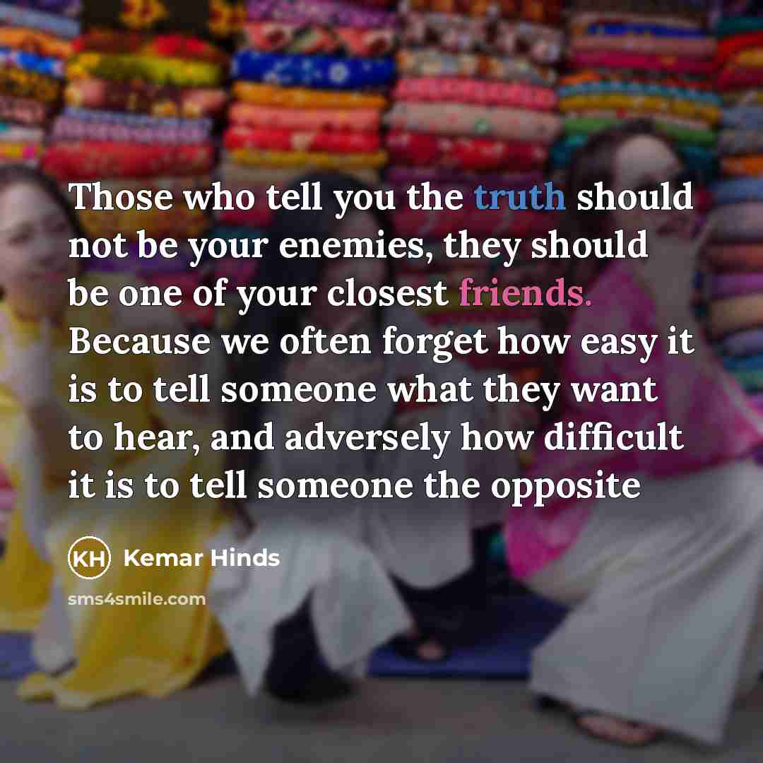 “Those who tell you the truth should not be your…” quote by Kemar Hinds