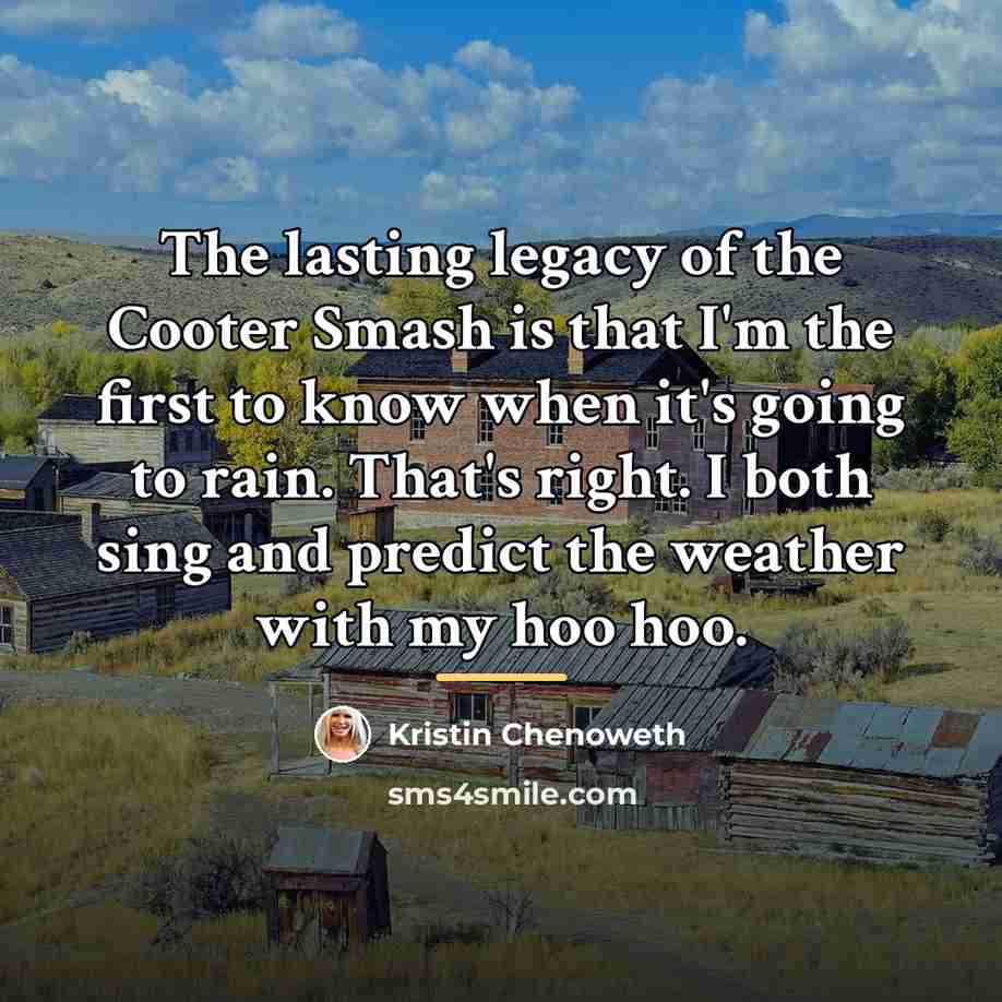 “The lasting legacy of the Cooter Smash is that I'm…” quote by Kristin Chenoweth
