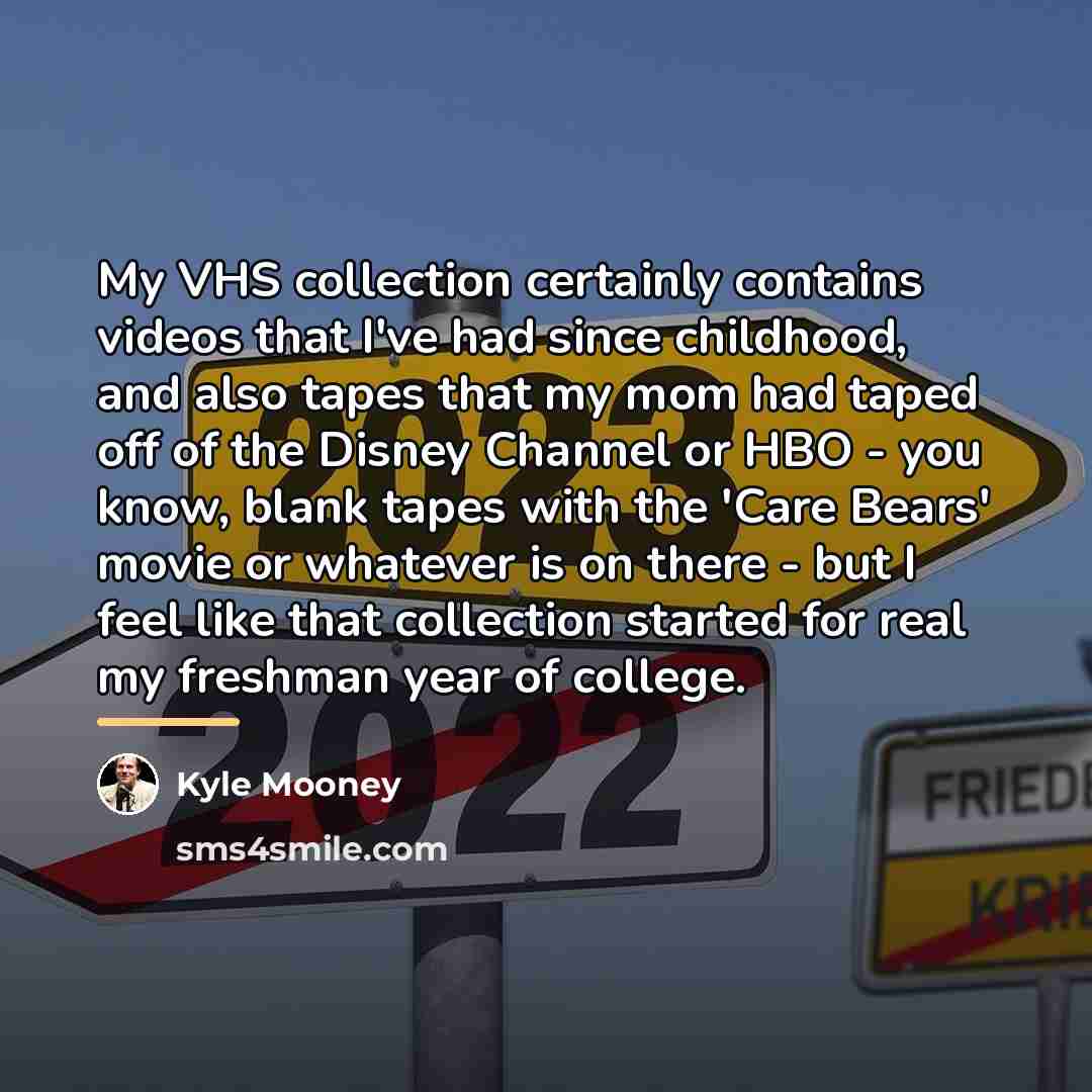 “My VHS collection certainly contains videos that I've had since…” quote by Kyle Mooney