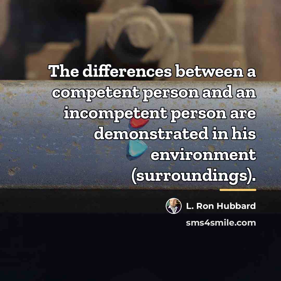 “The differences between a competent person and an incompetent person…” quote by L. Ron Hubbard