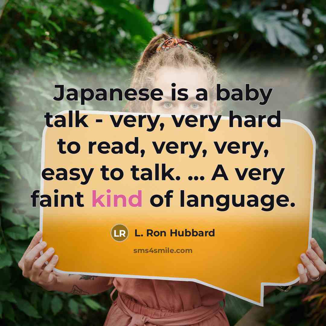 “Japanese is a baby talk - very, very hard to…” quote by L. Ron Hubbard