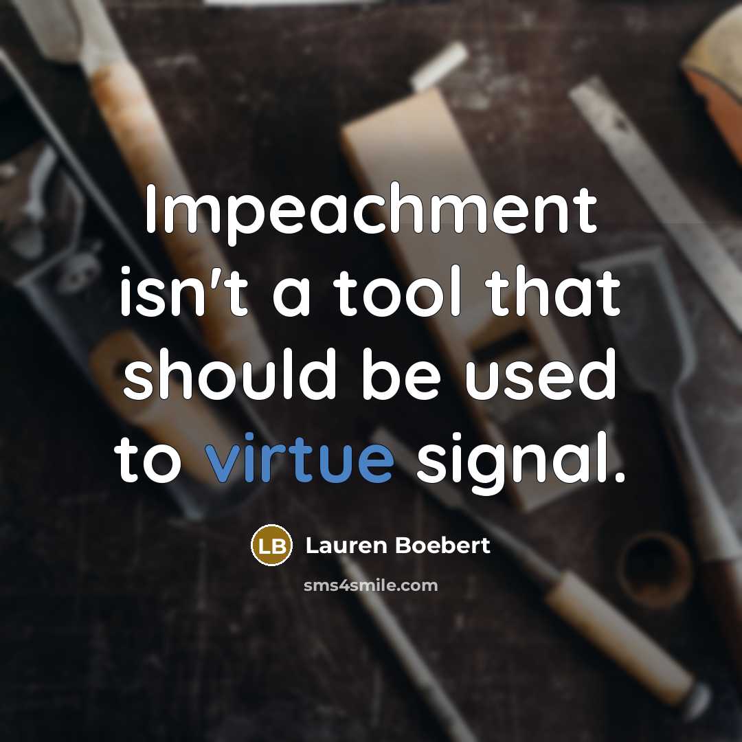 “Impeachment isn't a tool that should be used to virtue signal.” quote by Lauren Boebert