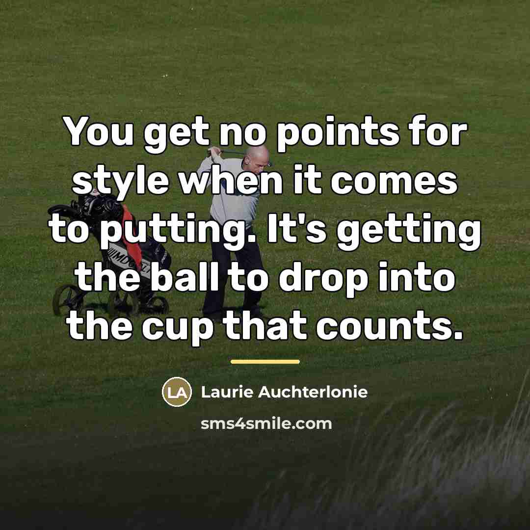 “You get no points for style when it comes to…” quote by Laurie Auchterlonie