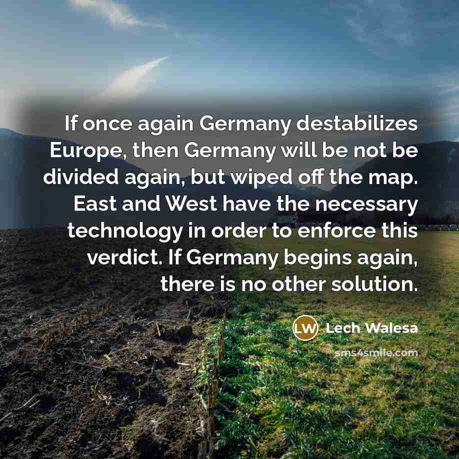 “If once again Germany destabilizes Europe, then Germany will be…” quote by Lech Walesa