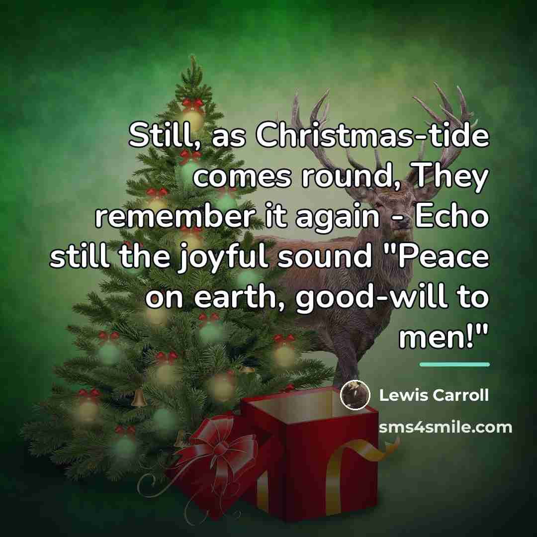 “Still, as Christmas-tide comes round, They remember it again -…” quote by Lewis Carroll