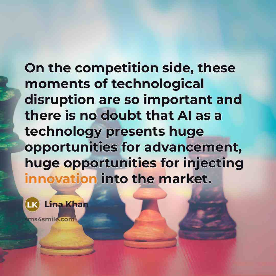 “On the competition side, these moments of technological disruption are…” quote by Lina Khan