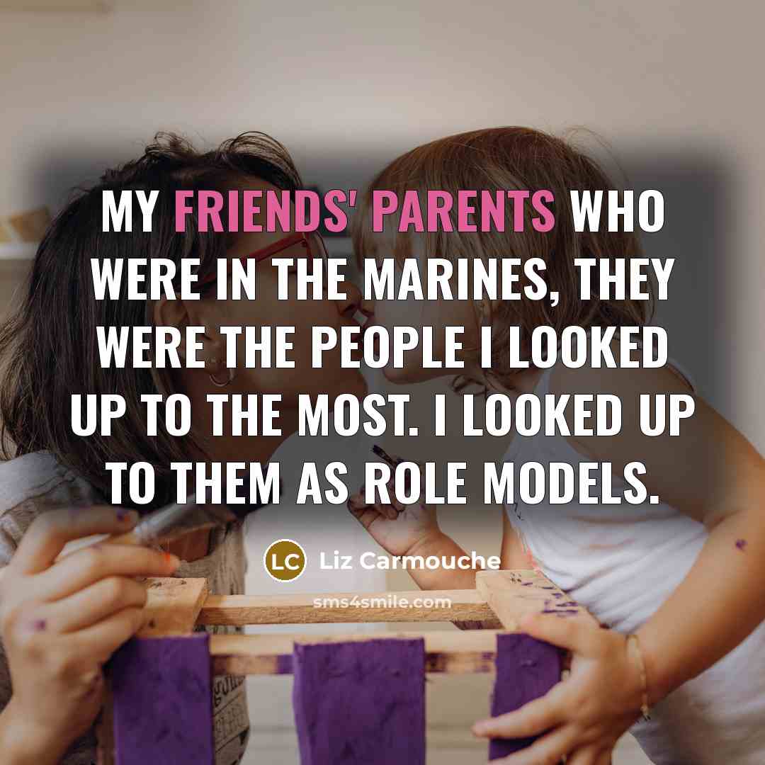 “My friends' parents who were in the Marines, they were…” quote by Liz Carmouche