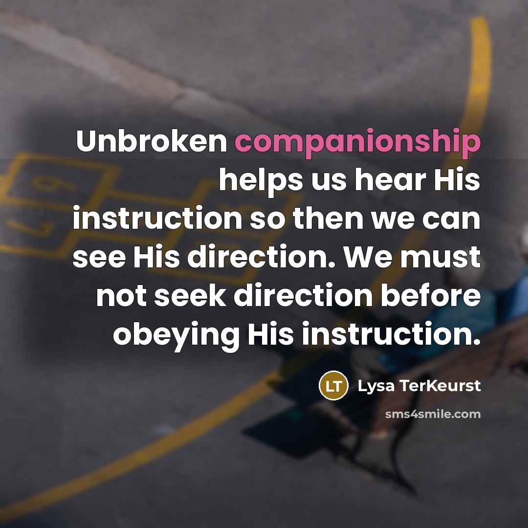“Unbroken companionship helps us hear His instruction so then we…” quote by Lysa TerKeurst