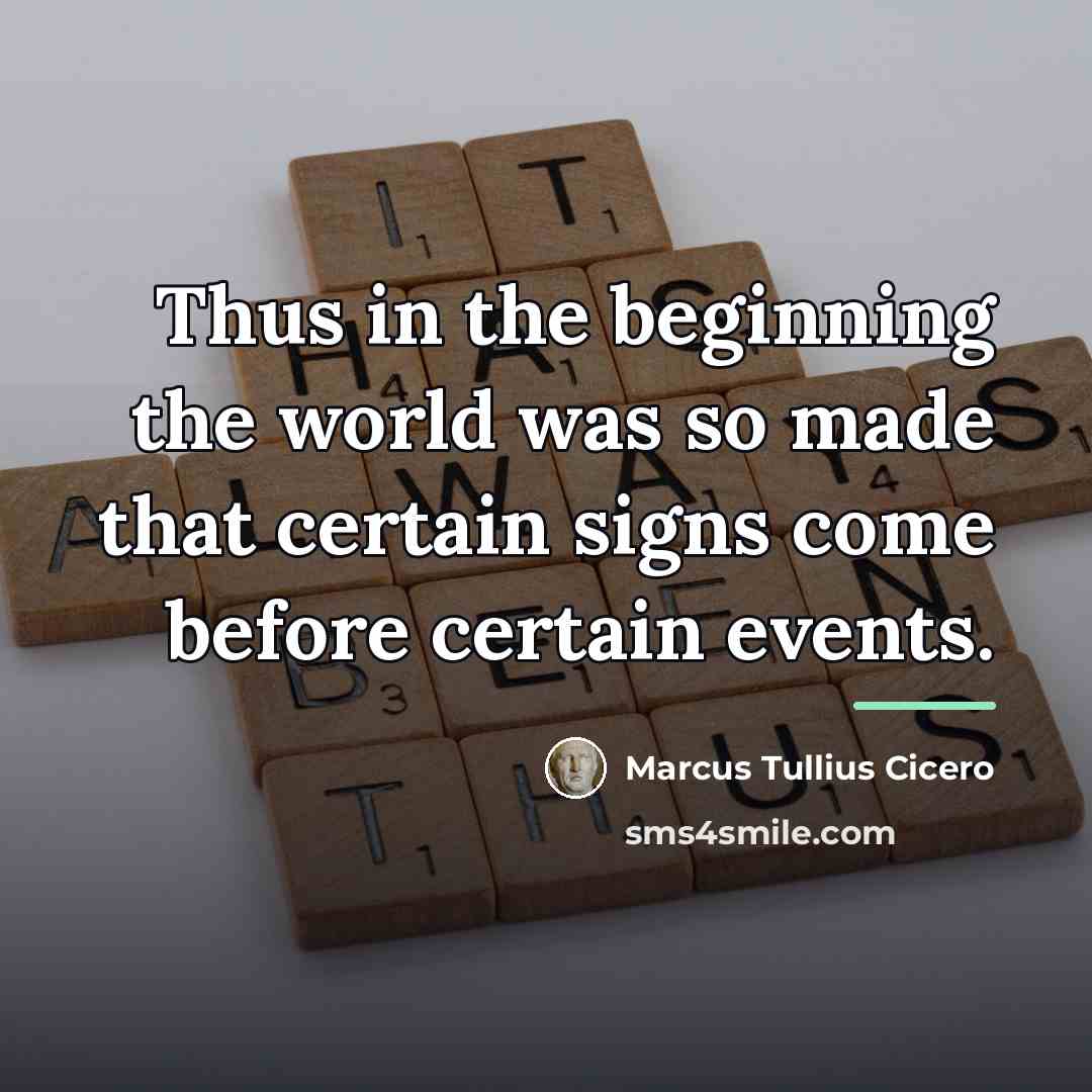 “Thus in the beginning the world was so made that…” quote by Marcus Tullius Cicero