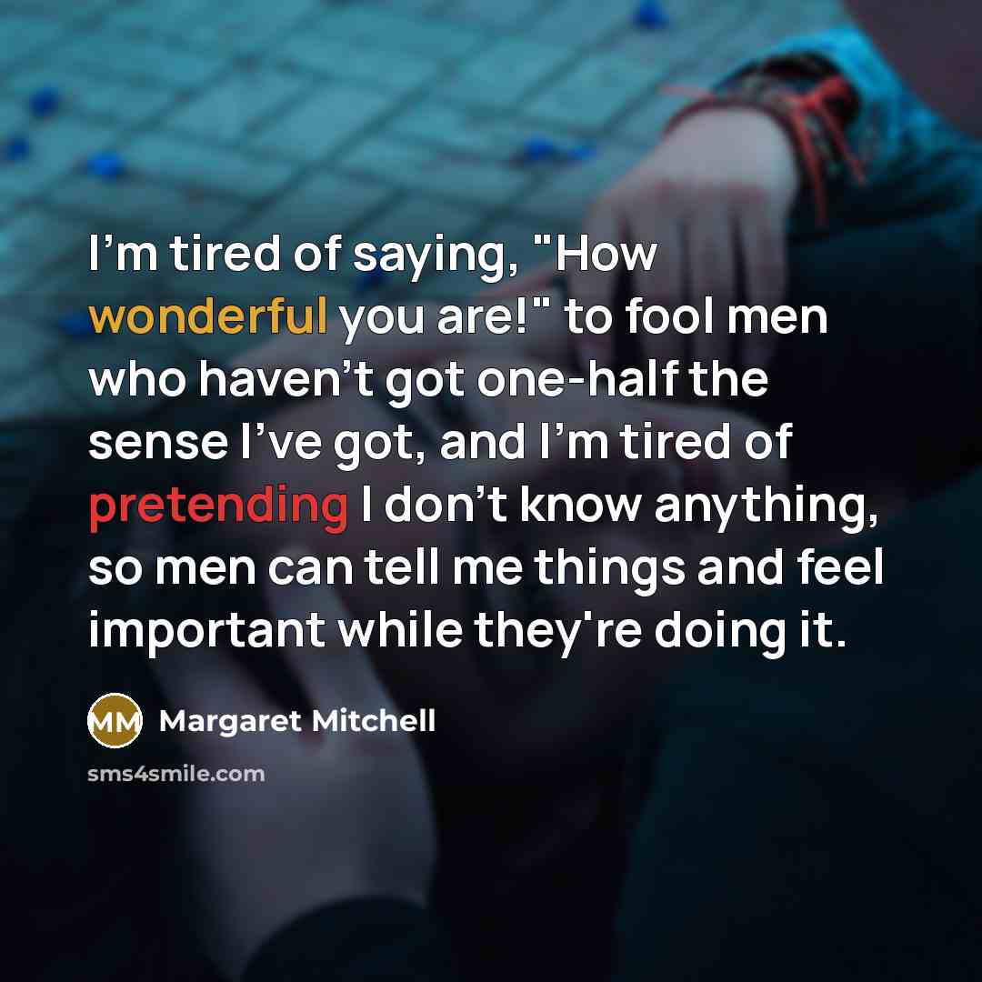 “I'm tired of saying, "How wonderful you are!" to fool…” quote by Margaret Mitchell
