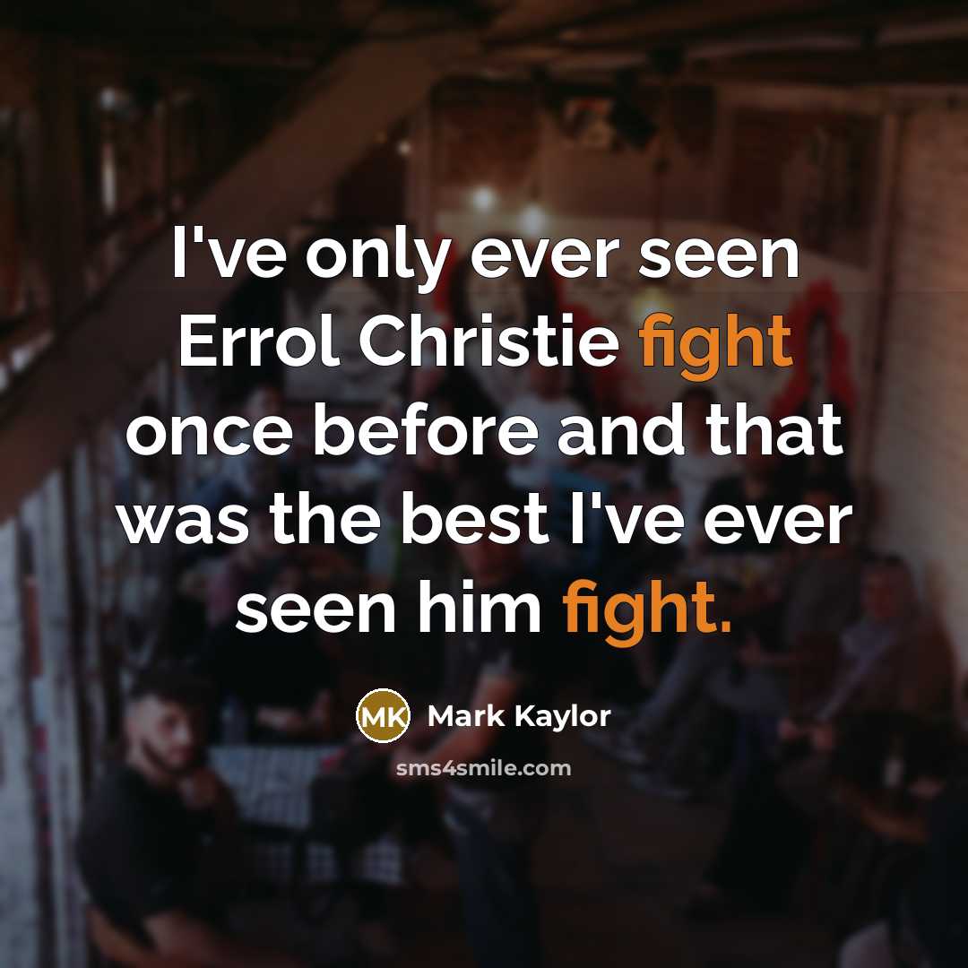 “I've only ever seen Errol Christie fight once before and…” quote by Mark Kaylor