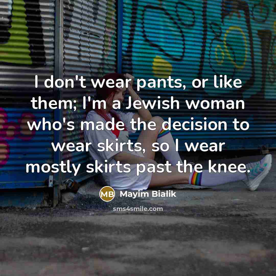 “I don't wear pants, or like them; I'm a Jewish…” quote by Mayim Bialik