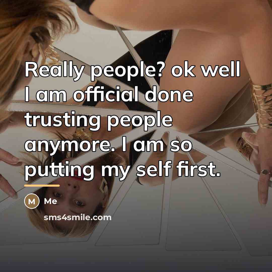 “Really people? ok well I am official done trusting people…” quote by Me