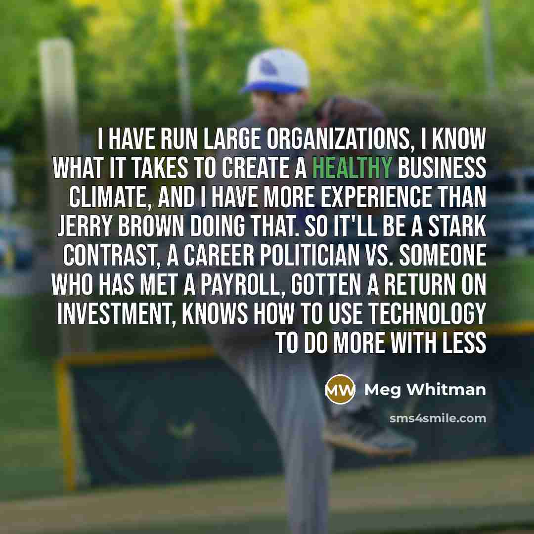 “I have run large organizations, I know what it takes…” quote by Meg Whitman