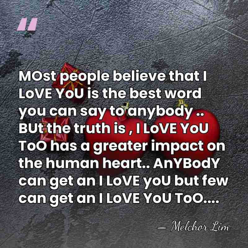 MOst people believe that I LoVE YoU is the best word you&hellip; - Melchor Lim