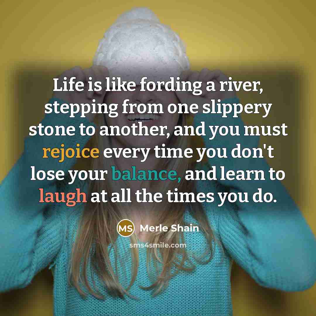 “Life is like fording a river, stepping from one slippery…” quote by Merle Shain