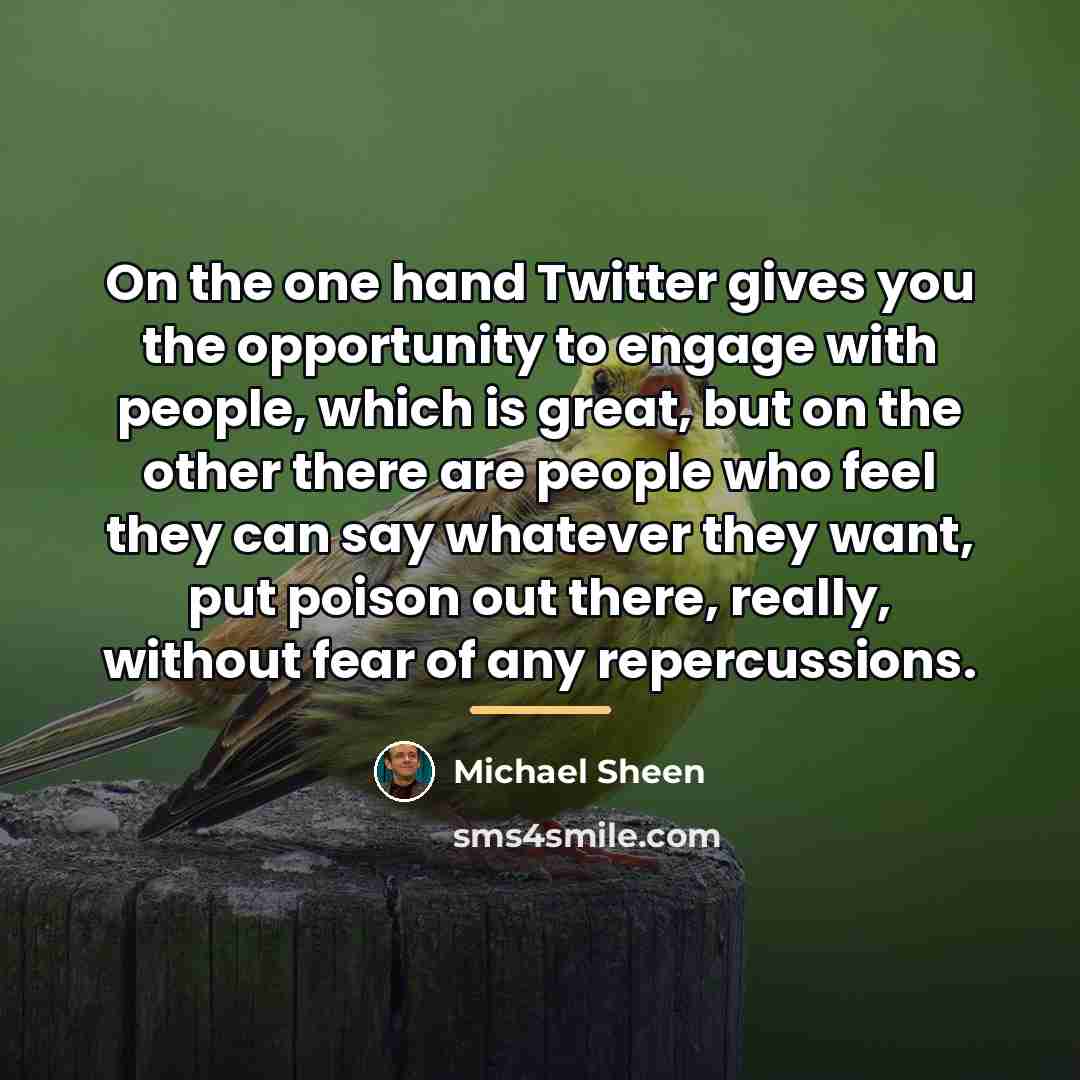 “On the one hand Twitter gives you the opportunity to…” quote by Michael Sheen