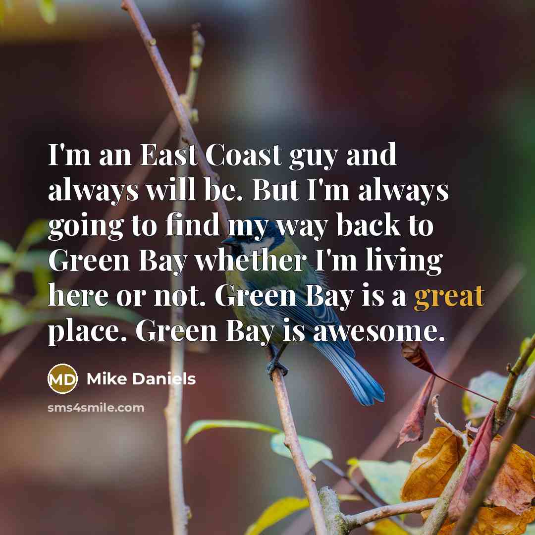 “I'm an East Coast guy and always will be. But…” quote by Mike Daniels
