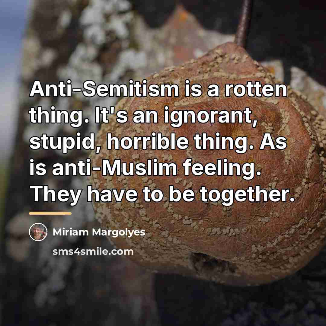 “Anti-Semitism is a rotten thing. It's an ignorant, stupid, horrible…” quote by Miriam Margolyes