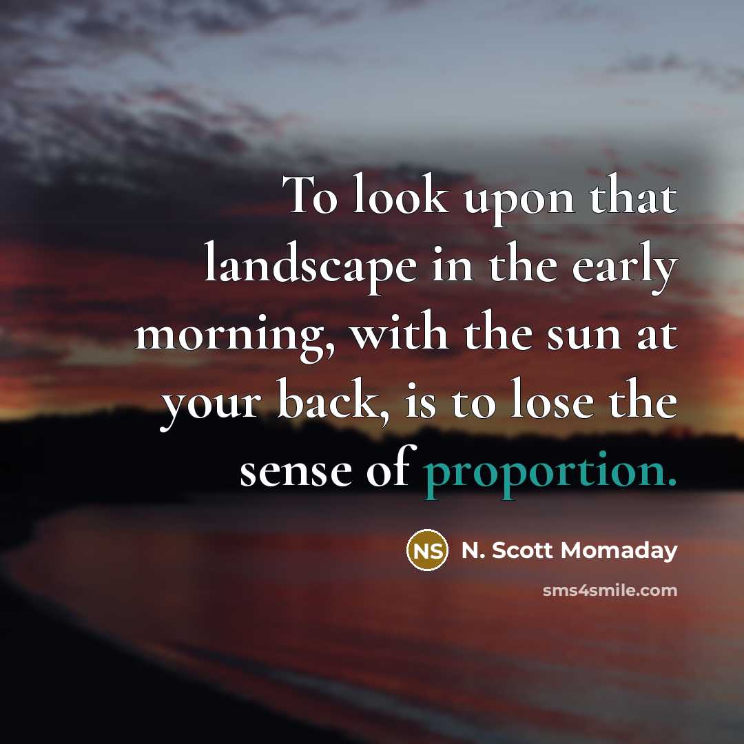 “To look upon that landscape in the early morning, with…” quote by N. Scott Momaday