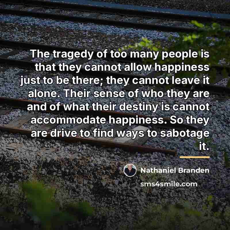 “The tragedy of too many people is that they cannot…” quote by Nathaniel Branden