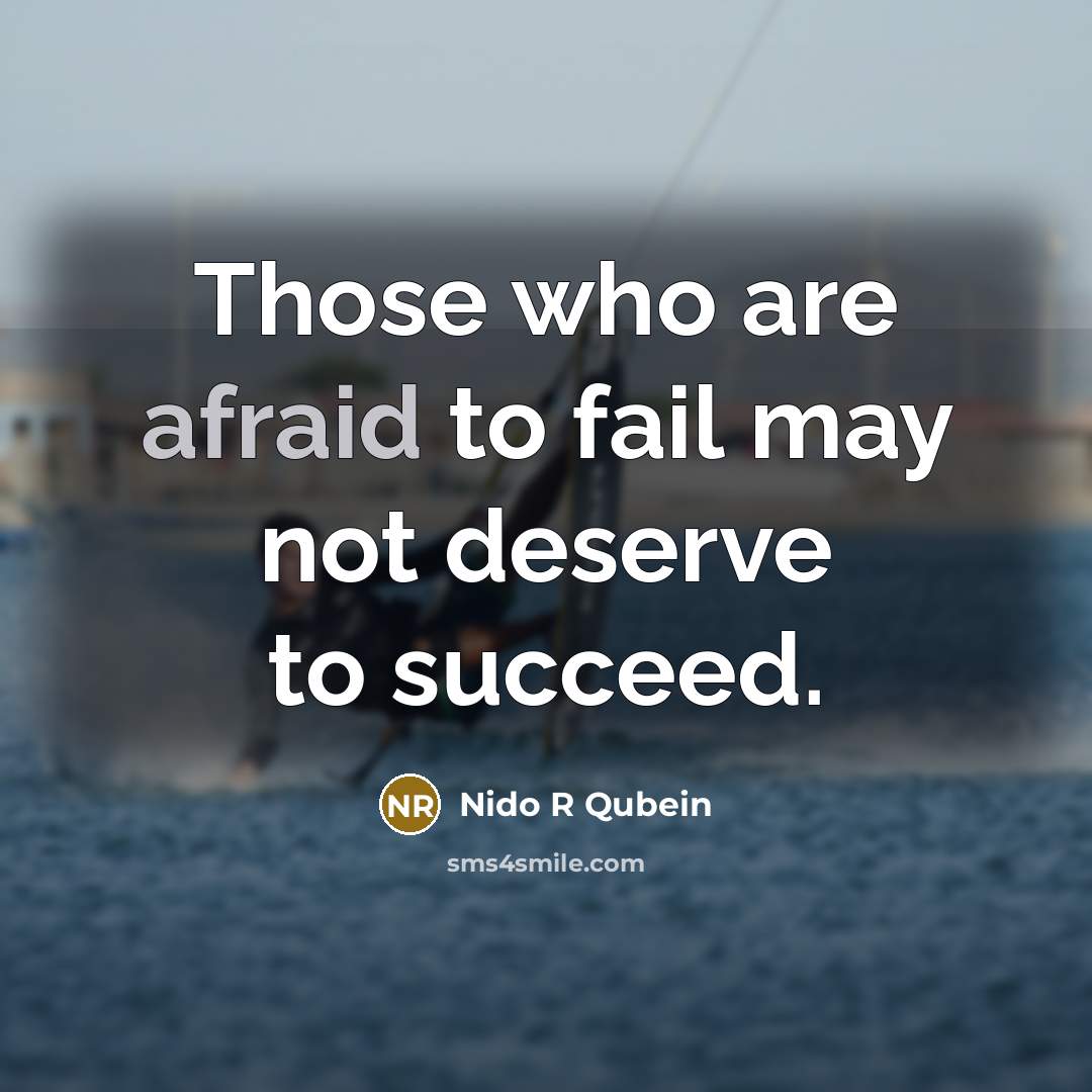 “Those who are afraid to fail may not deserve to…” quote by Nido R Qubein