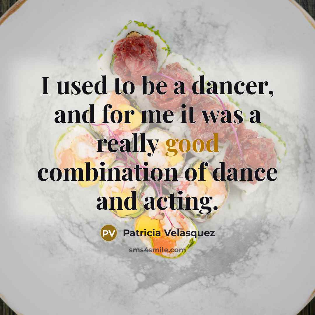 “I used to be a dancer, and for me it…” quote by Patricia Velasquez