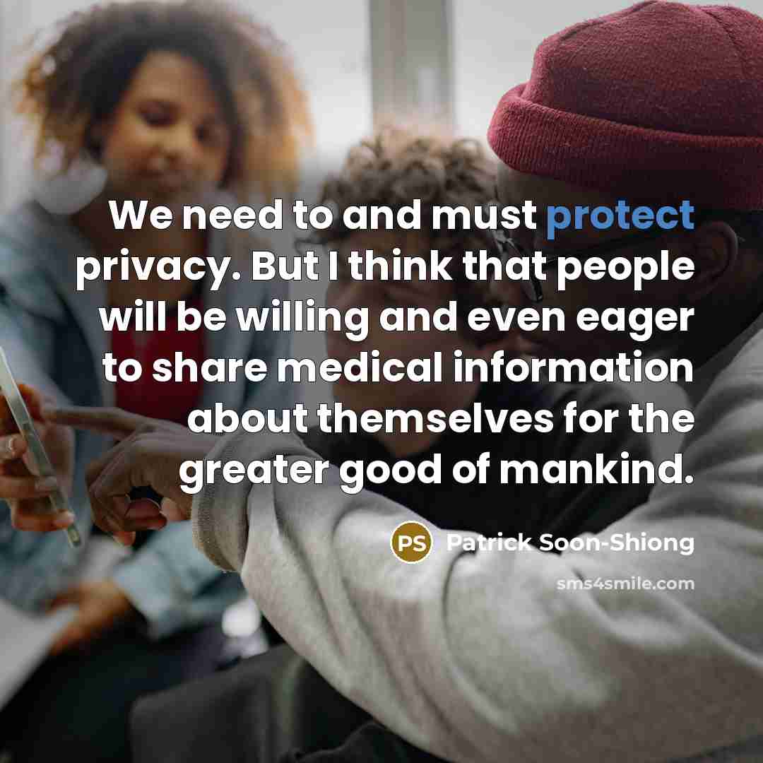 “We need to and must protect privacy. But I think…” quote by Patrick Soon-Shiong