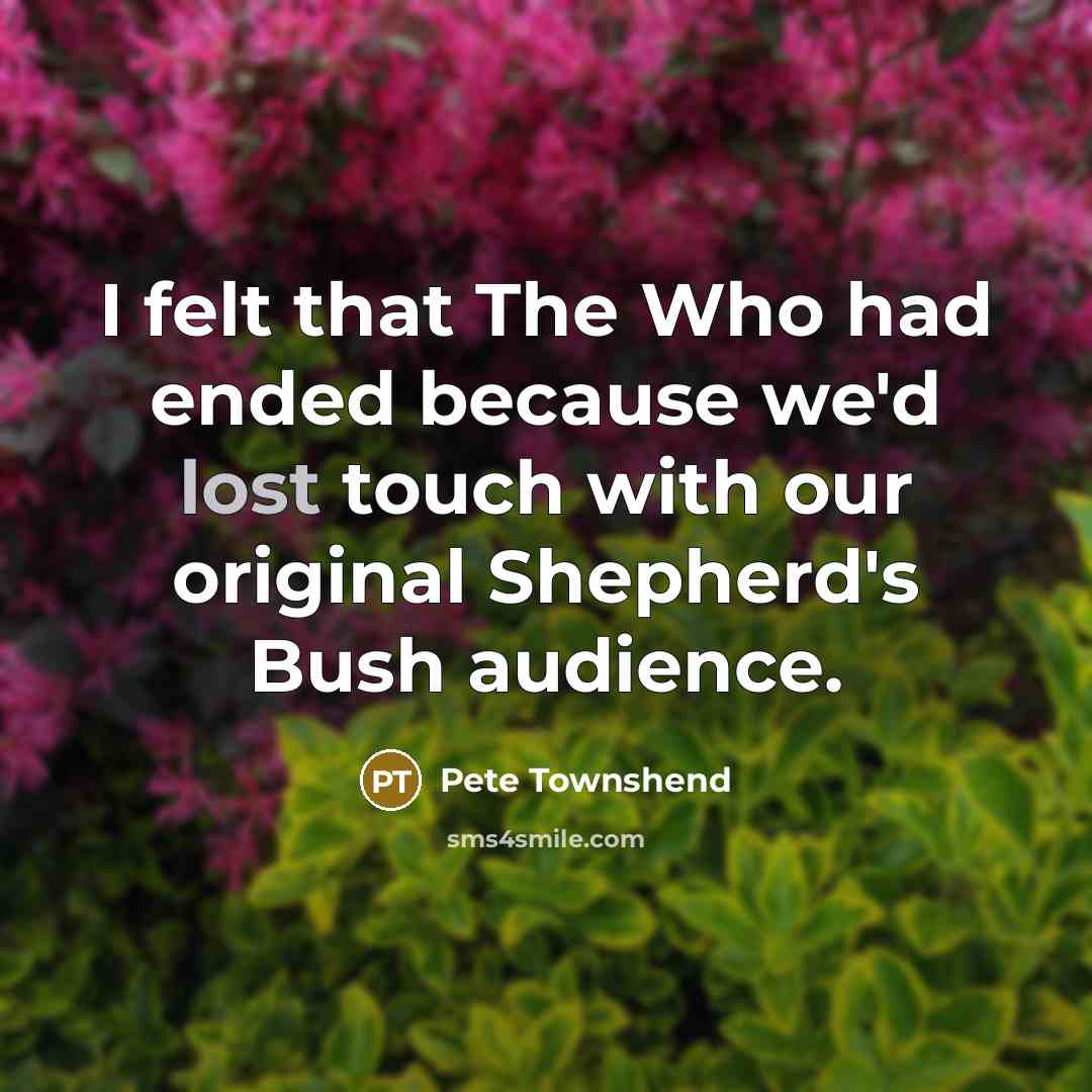 “I felt that The Who had ended because we'd lost…” quote by Pete Townshend