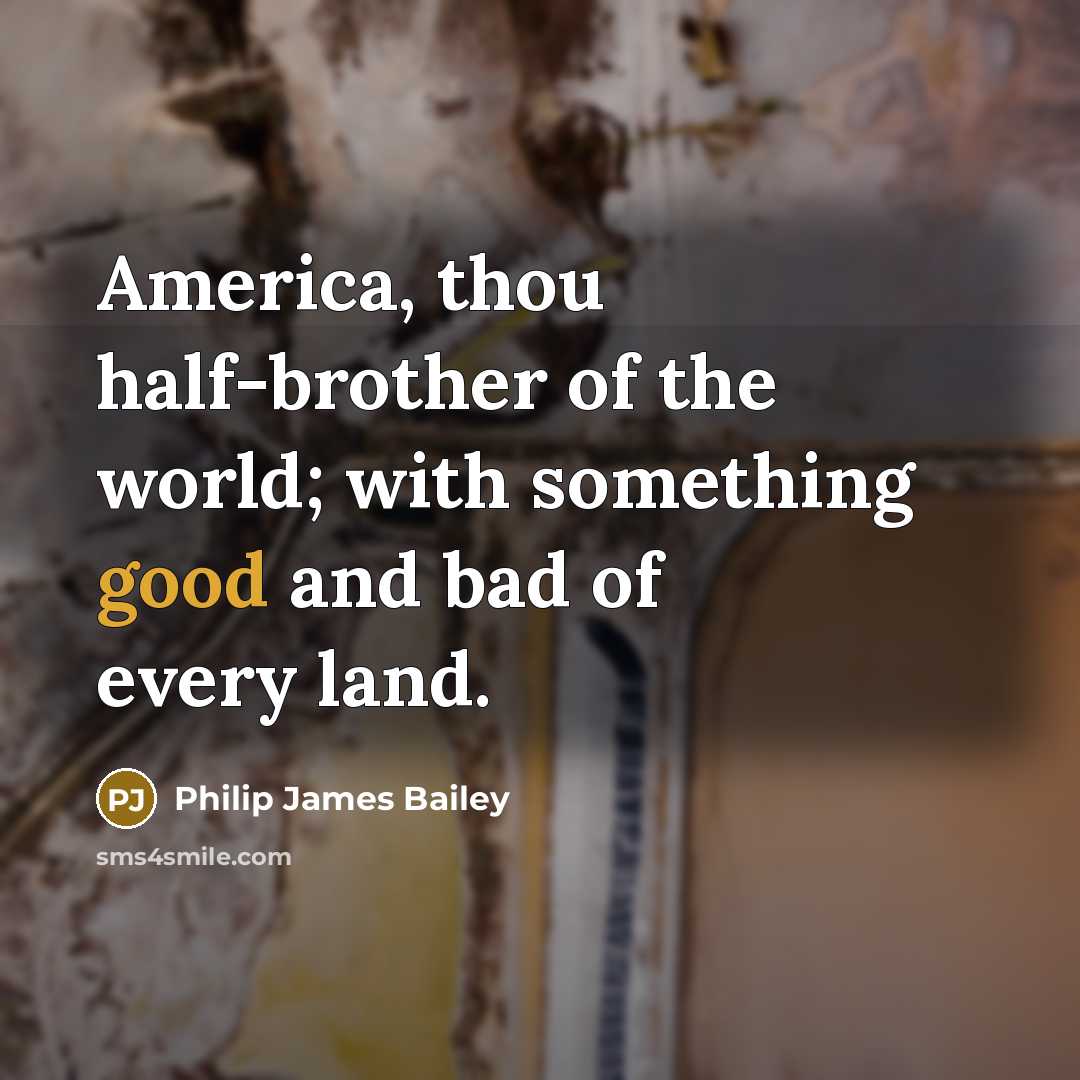 “America, thou half-brother of the world; with something good and…” quote by Philip James Bailey