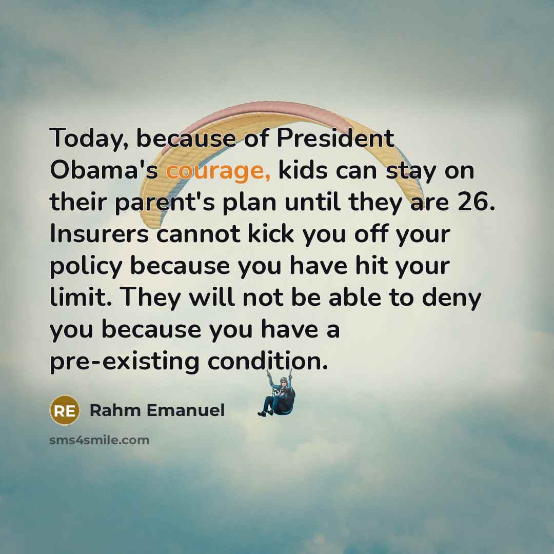 “Today, because of President Obama's courage, kids can stay on…” quote by Rahm Emanuel